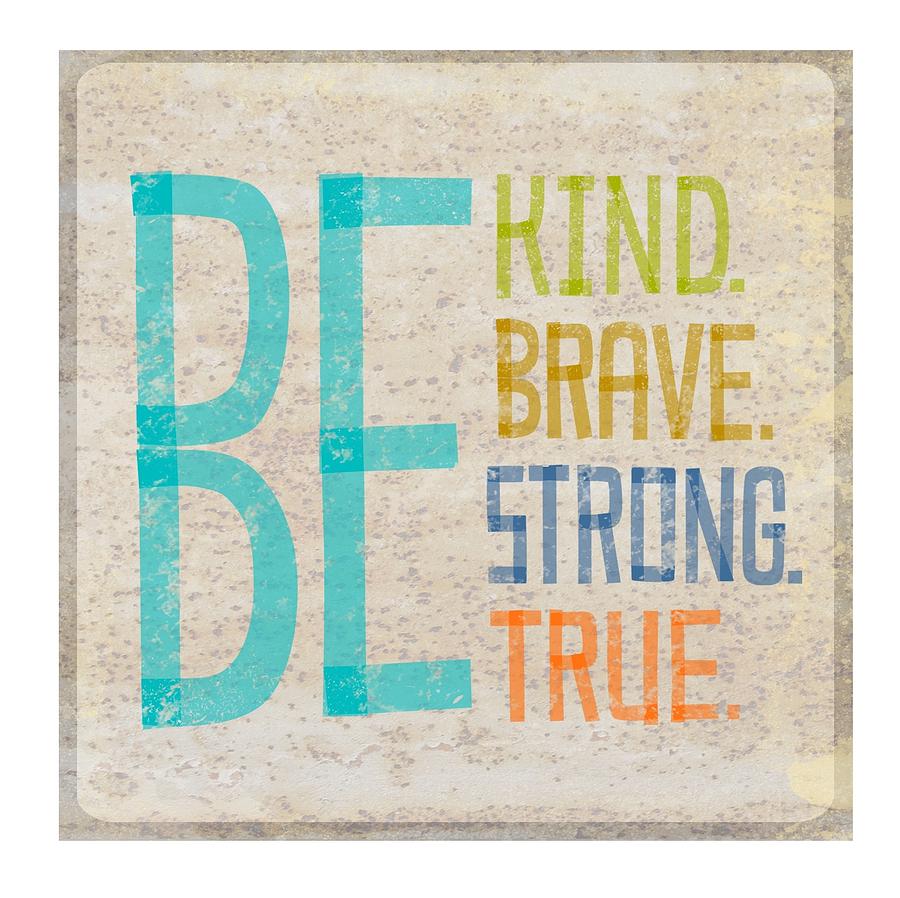 Inspirational Photograph - Be Kind. Brave. Strong. True. Lettering by Gillham Studios