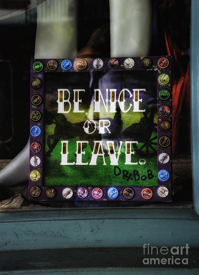 Be Nice or Leave Photograph by Frances Ann Hattier