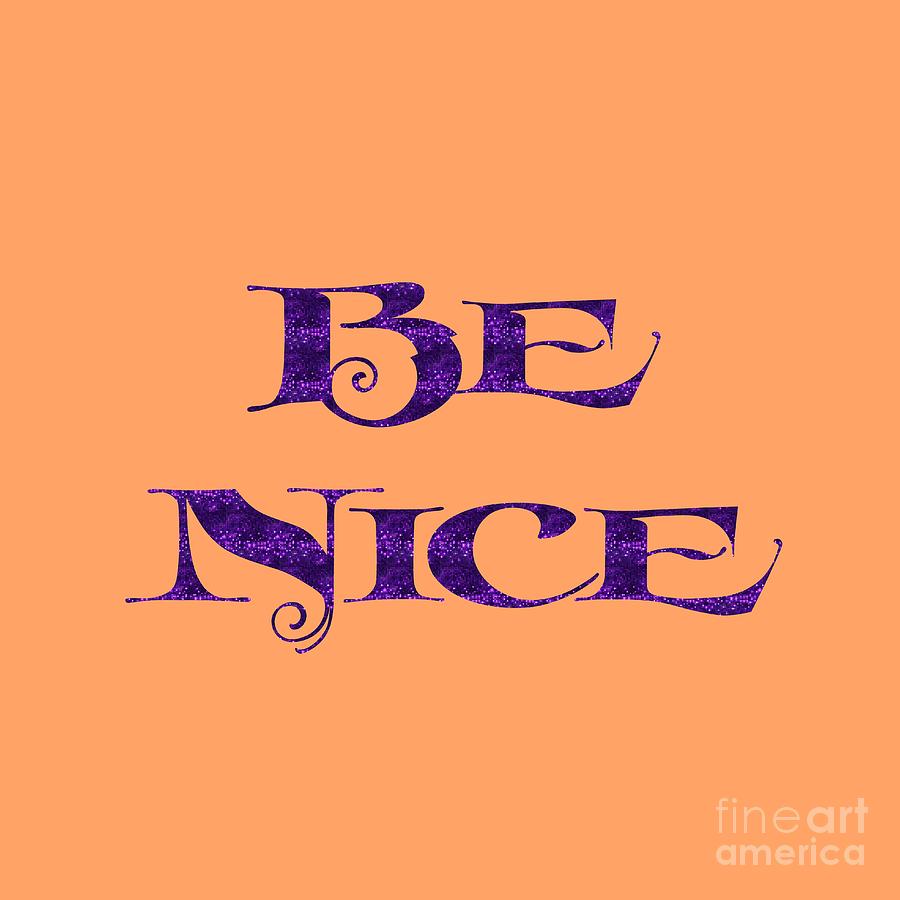 Be Nice Digital Art by Rachel Hannah