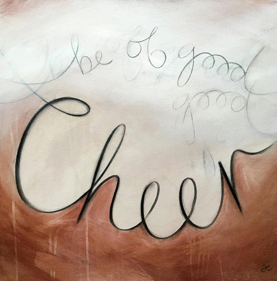 Be of Good Cheer Painting by Anna Elkins