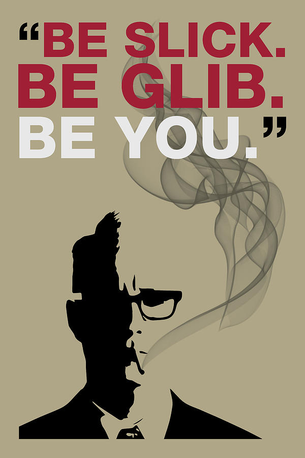 Be Slick Be Glib Be You - Mad Men Poster Roger Sterling Quote Painting by Beautify My Walls