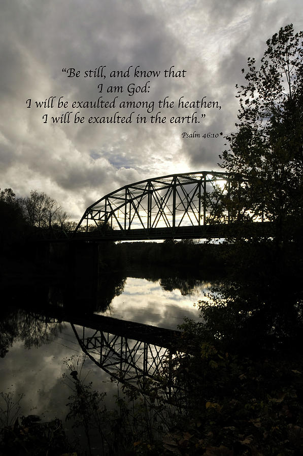 Be Still Bridge Reflection Psalm 46 Photograph by Loretta Foster ...