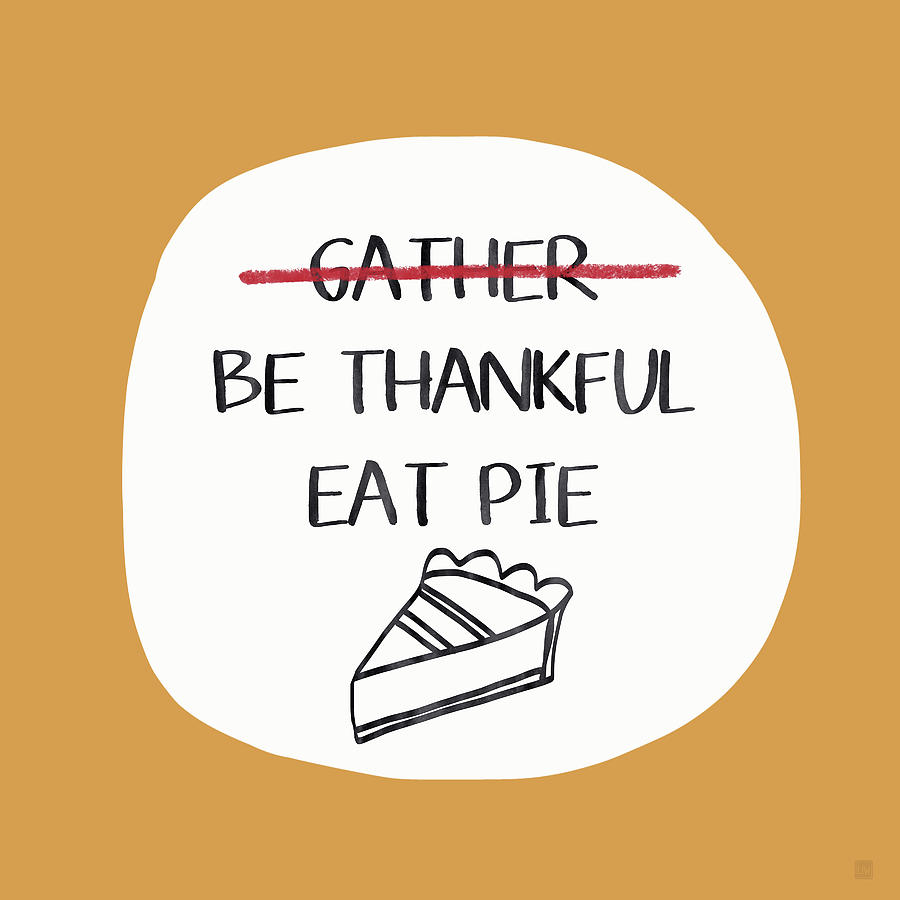 Thanksgiving Mixed Media - Be Thankful Eat Pie- Art by Linda Woods by Linda Woods