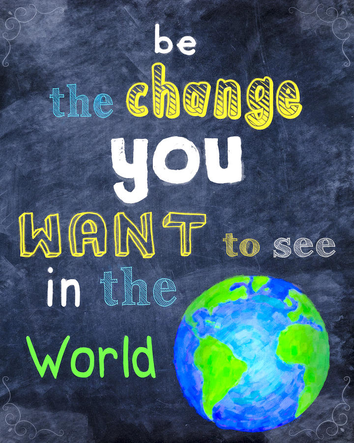 Be The Change You Want To See In The World Digital Art by Mark E Tisdale