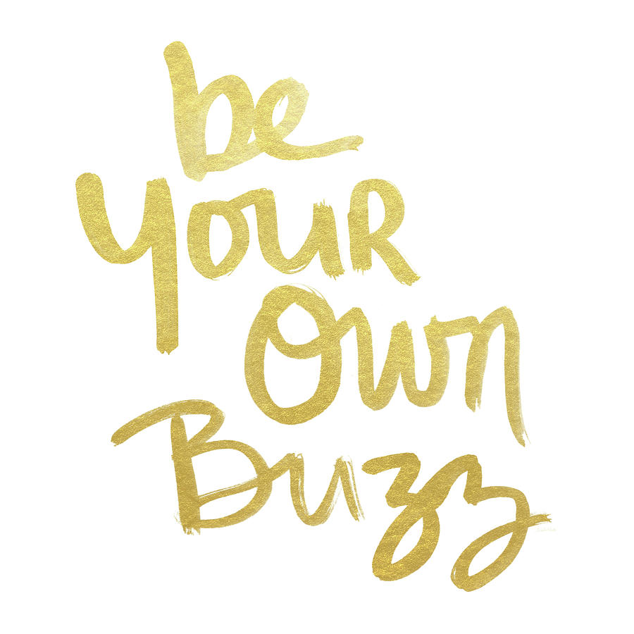 Inspirational Mixed Media - Be Your Own Buzz Gold- Art by Linda Woods by Linda Woods