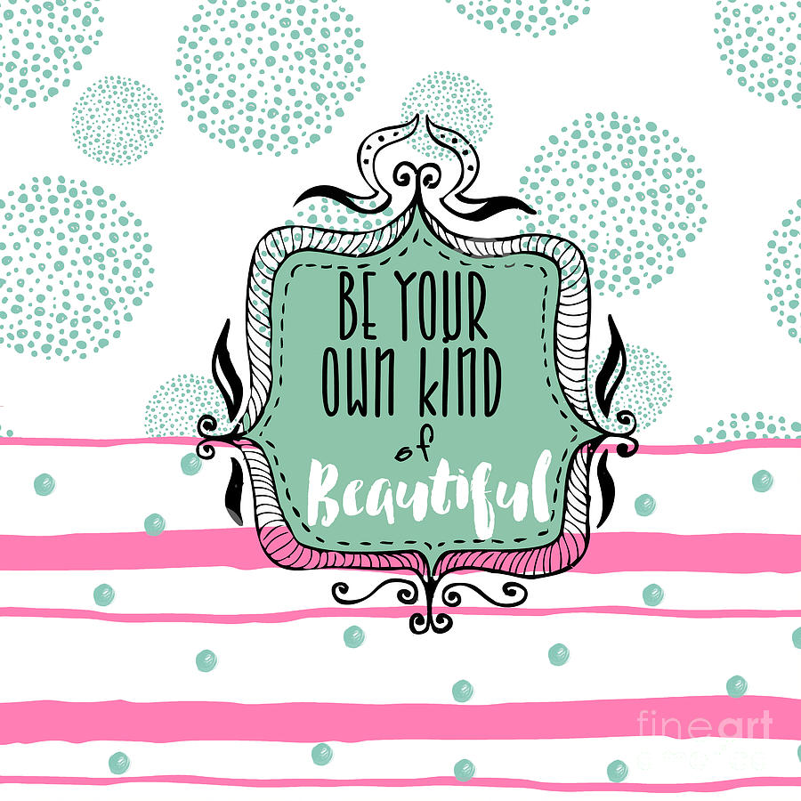 Be Your Own Kind of Beautiful Painting by Mindy Sommers
