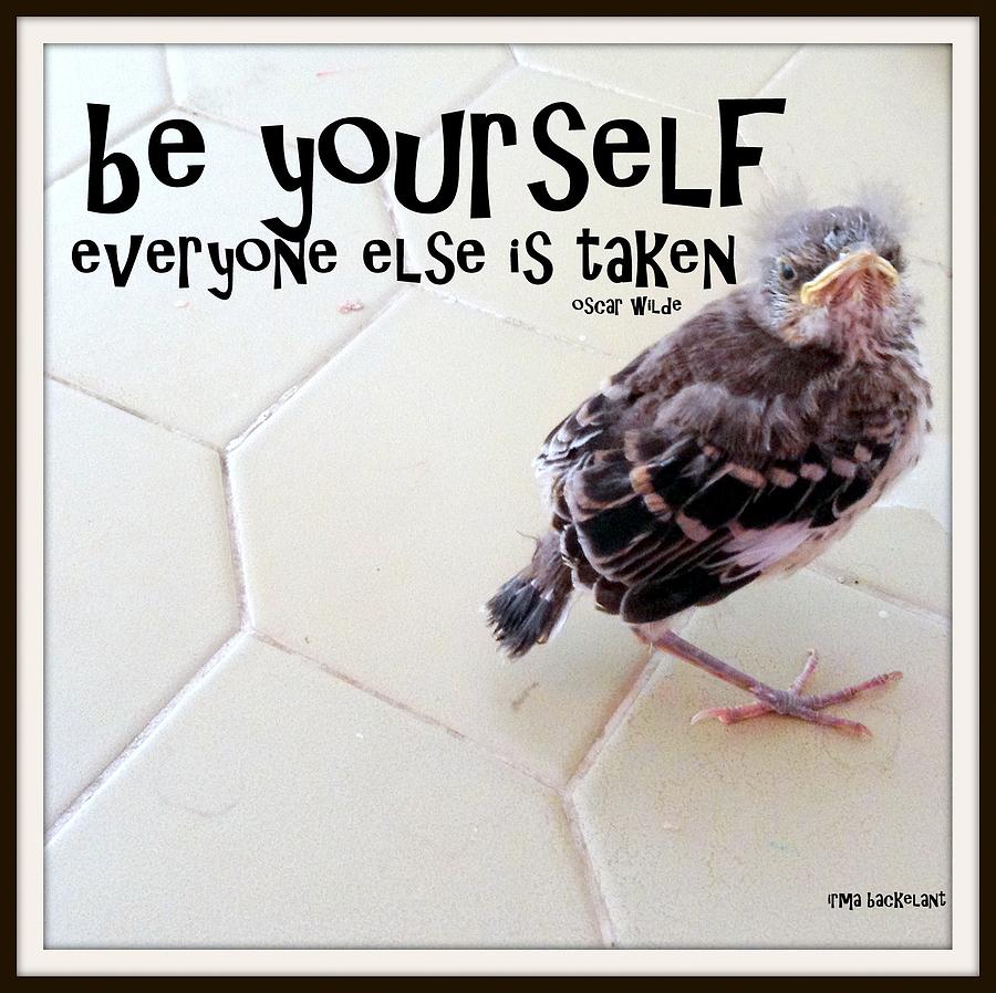 Inspirational Photograph - Be Yourself by Irma BACKELANT GALLERIES