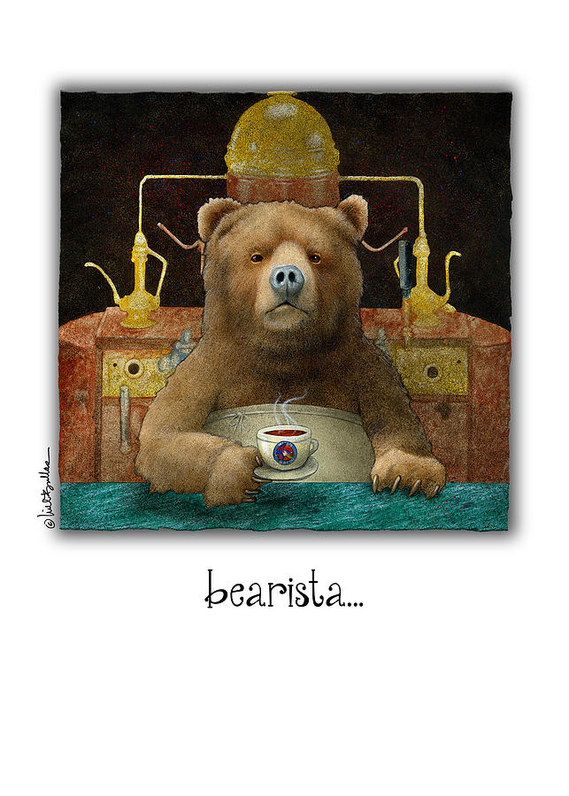 Bearista... Painting by Will Bullas