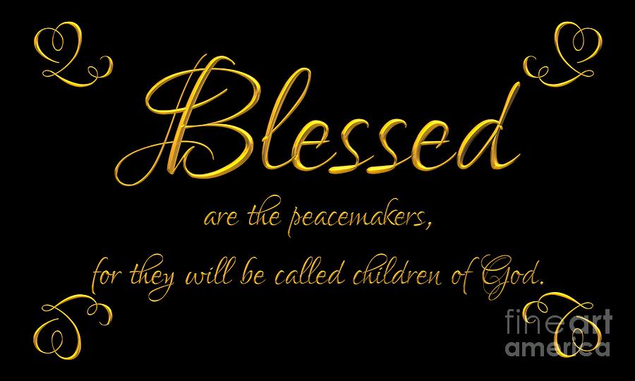 Beatitudes Blessed are the peacemakers for they will be called children of God Digital Art by Rose Santuci-Sofranko