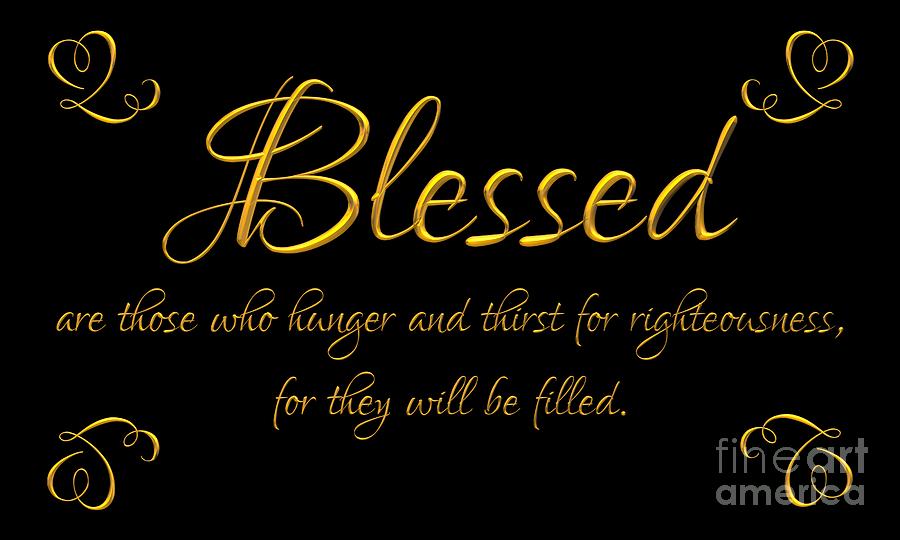 Beatitudes Blessed are those who hunger and thirst for righteousness for they will be filled Digital Art by Rose Santuci-Sofranko