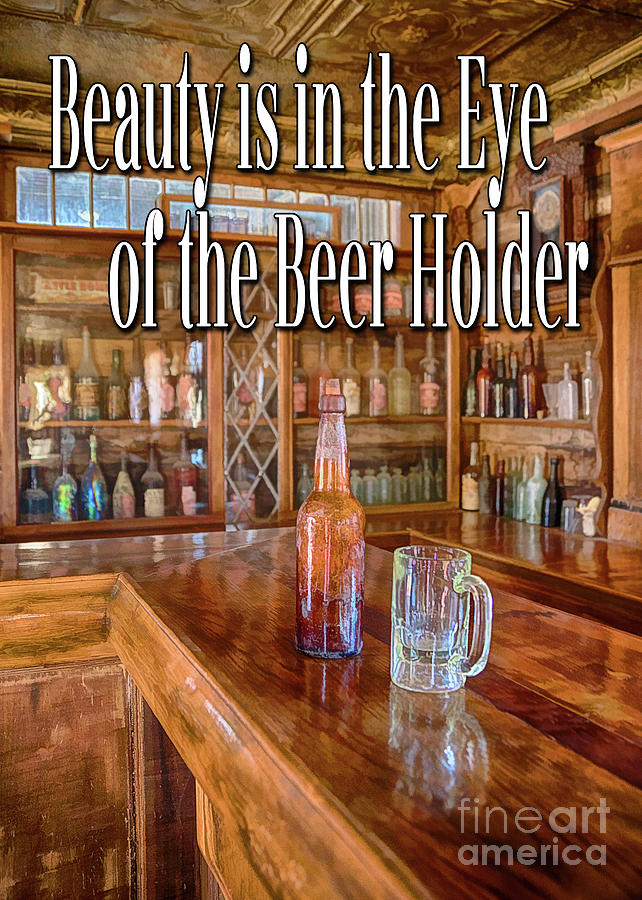 Beauty is in the Eye of the Beer Holder Photograph by Priscilla Burgers