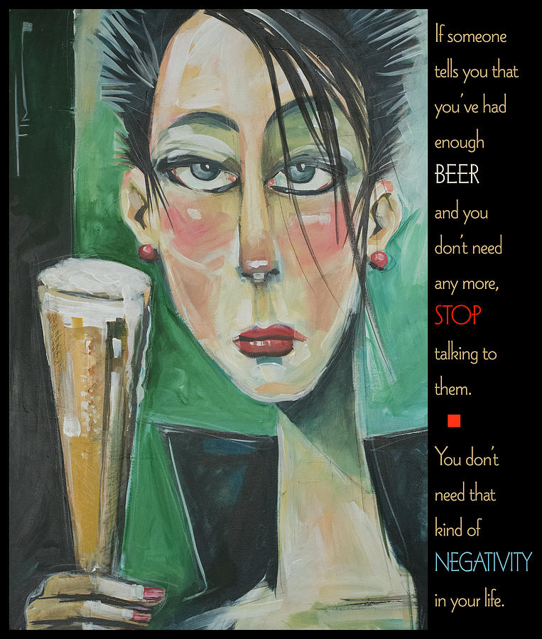 BEER and Negativity poster Painting by Tim Nyberg