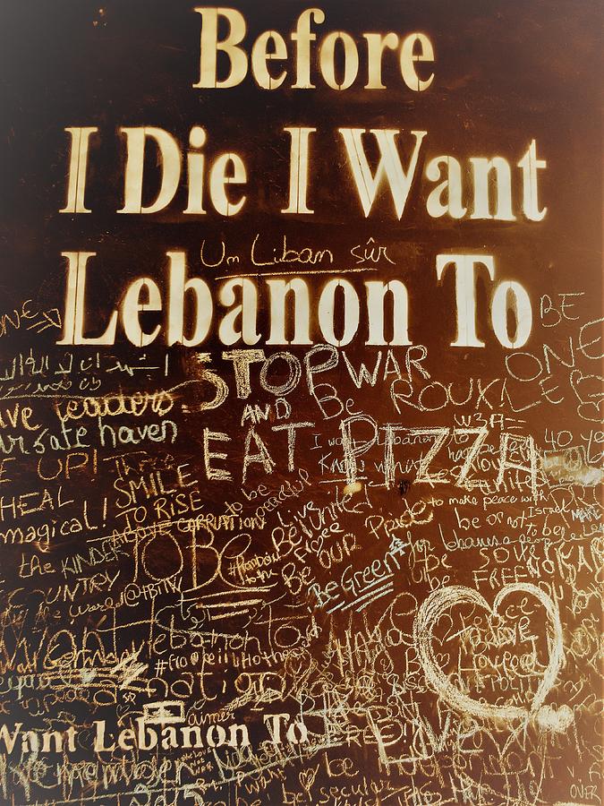 Before I die I want Lebanon to  Photograph by Funkpix Photo Hunter