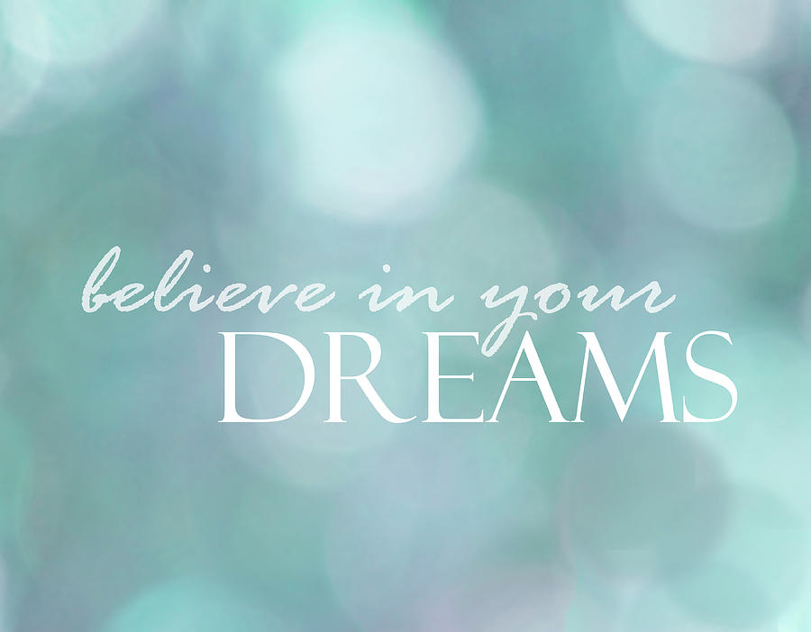 Believe In Your Dreams Photograph by Ann Powell