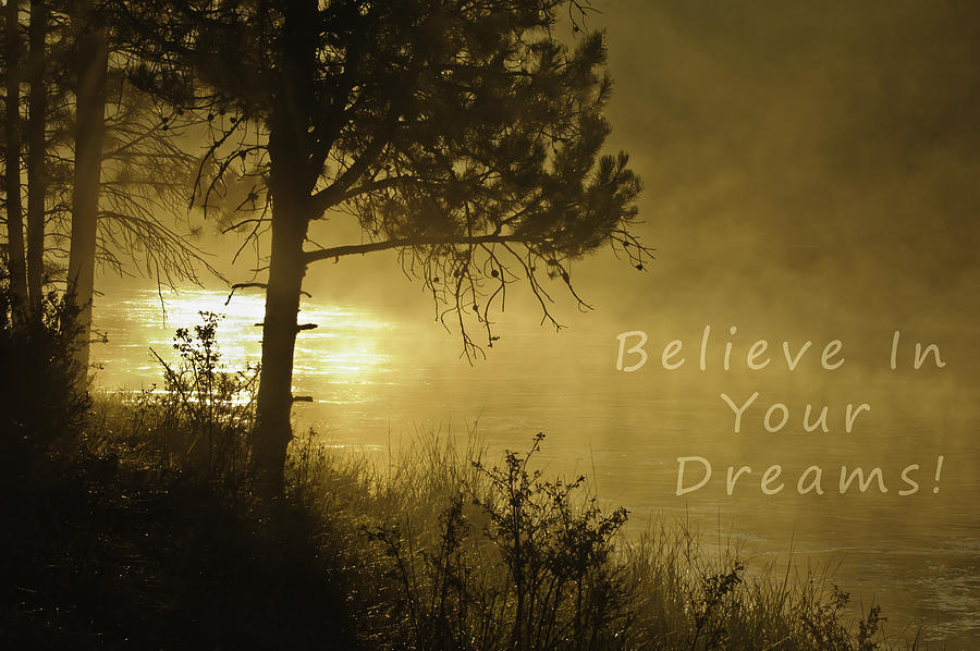 Believe In Your Dreams Photograph by Sherri Meyer
