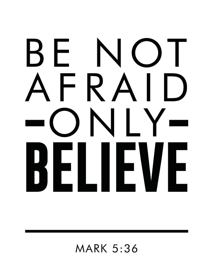 Be Not Afraid, Only Believe - Bible Verses Art - Mark 5 36 Mixed Media