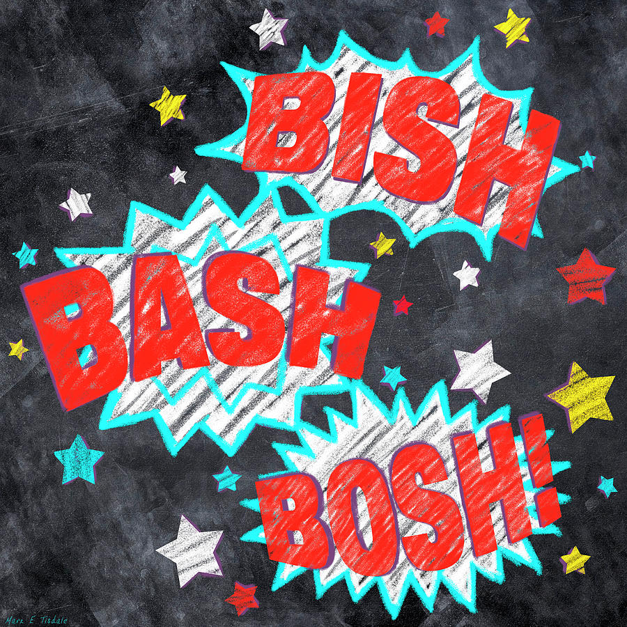Bish Bash Bosh - Fun Chalkboard Art Drawing by Mark Tisdale