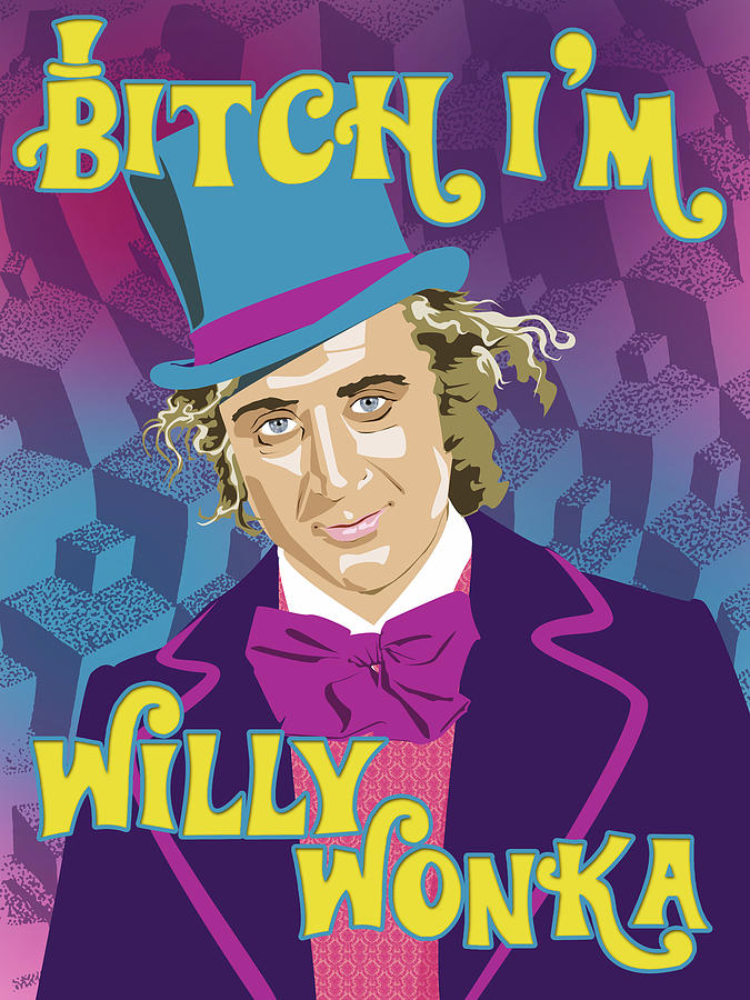 Bitch Im Willy Wonka Digital Art