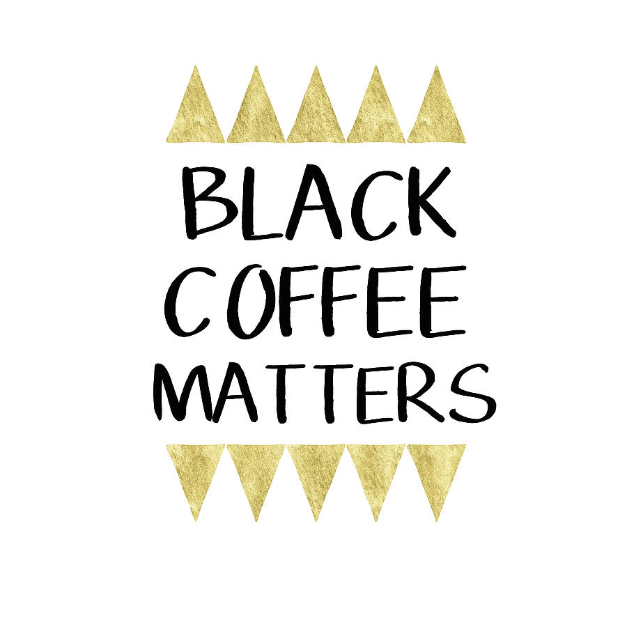 Black Coffee Matters 2- Art by Linda Woods Digital Art by Linda Woods