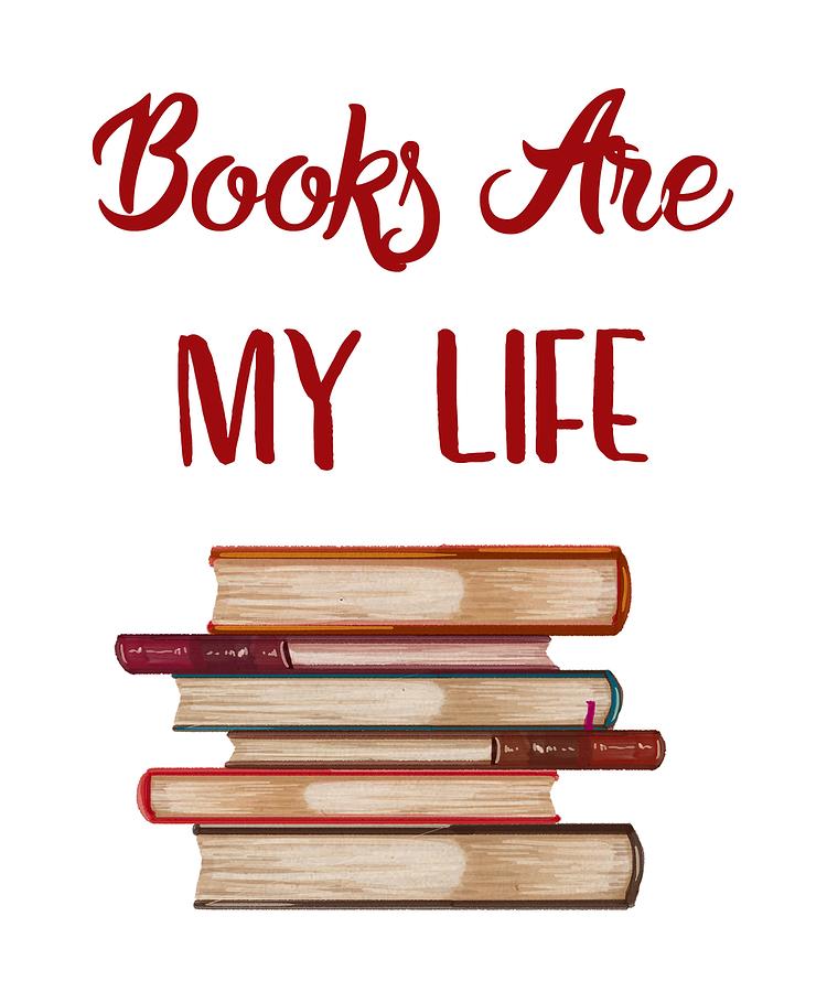 Books Are My Life Gifts Digital Art By Your Giftshoppe