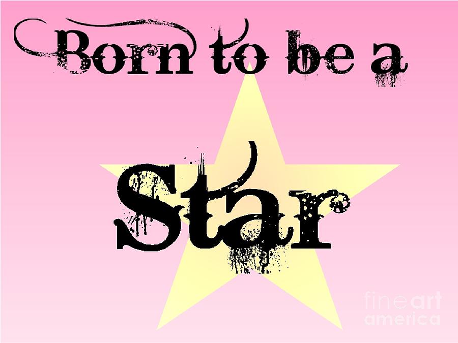 Born To Be A Star 1 Digital Art By M Brandl