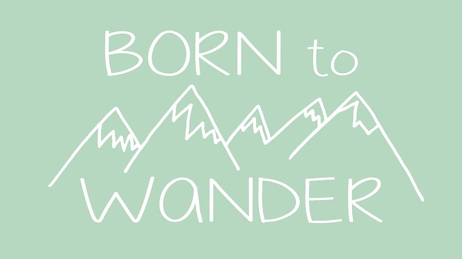 Born to Wander Digital Art by Heather Applegate