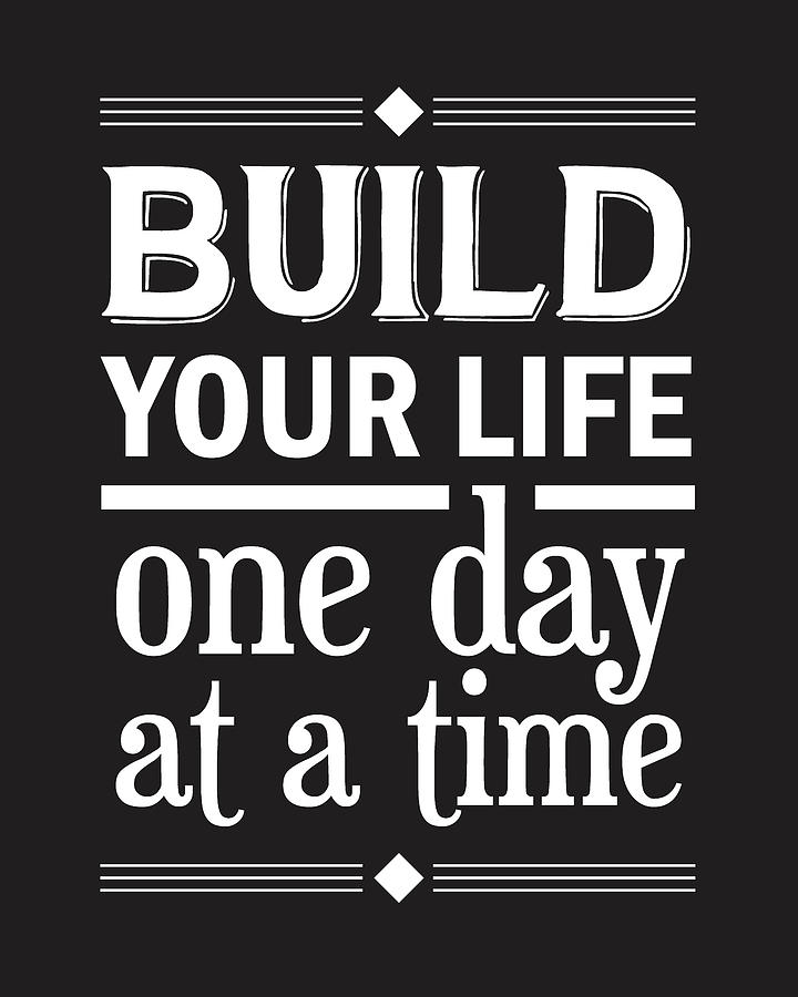 Typography Mixed Media - Build your life one day at a time by Studio Grafiikka