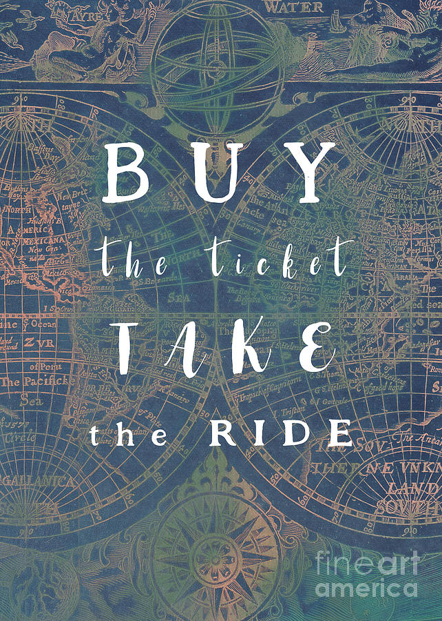 Buy The Ticket Take The Ride Motivational Quote Digital Art