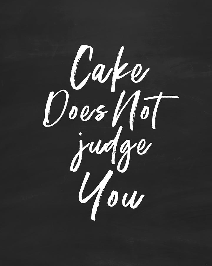 Cake Digital Art - Cake Does Not Judge- Art by Linda Woods by Linda Woods