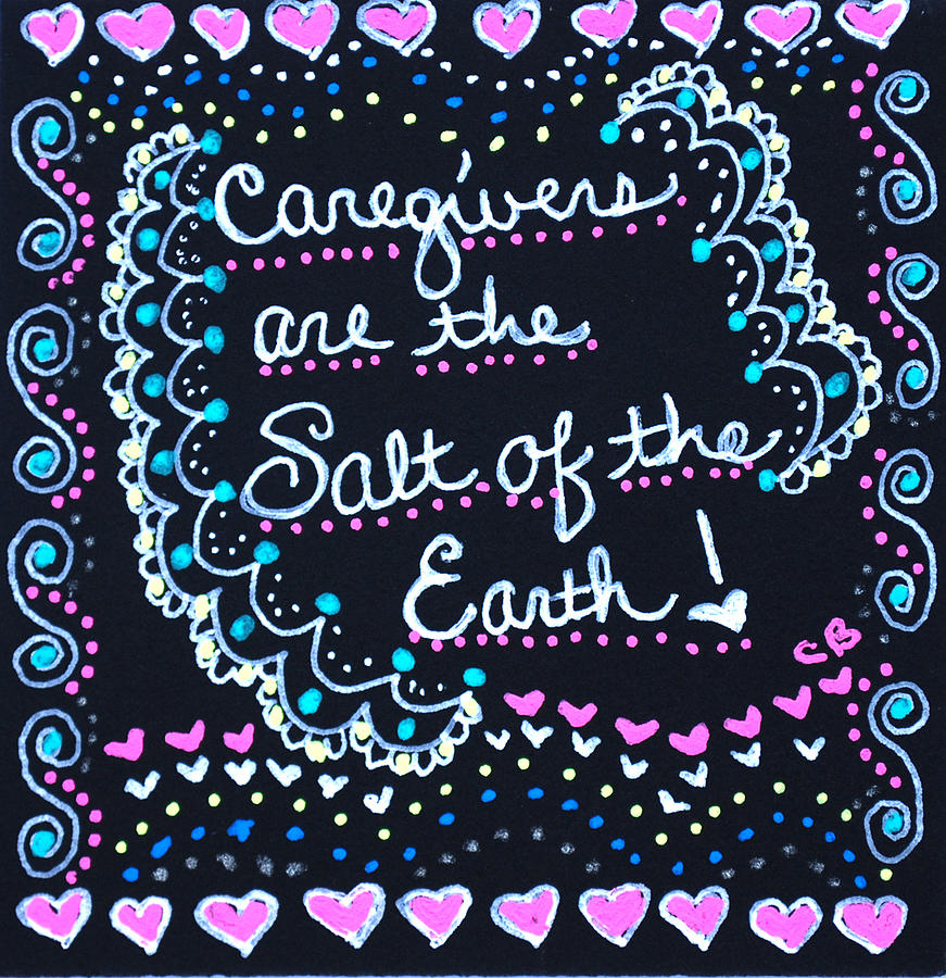 Caregivers Are The Salt Of The Earth Drawing by Carole Brecht