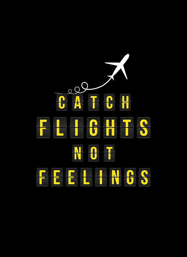 Download Catch Flights Not Feelings Digital Art By Carlos V