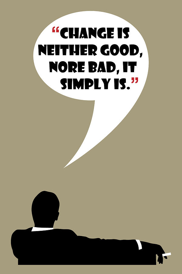 Change Is Not Bad - Mad Men Poster Don Draper Quote Painting by Beautify My Walls