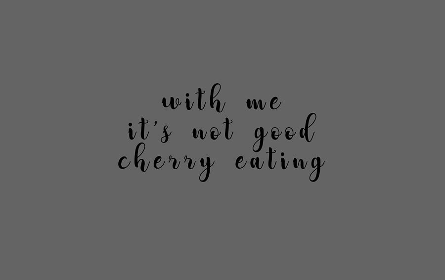 Funny Quote Ceramic Art - Cherry by Earthscars