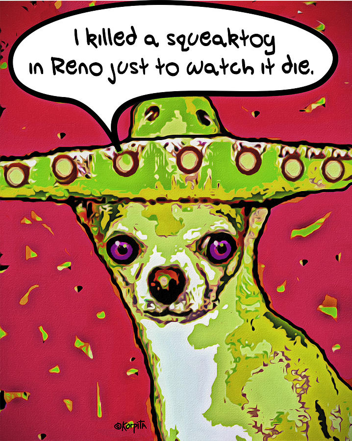 Chihuahua - I Killed a Squeaktoy in Reno Photograph by Rebecca Korpita