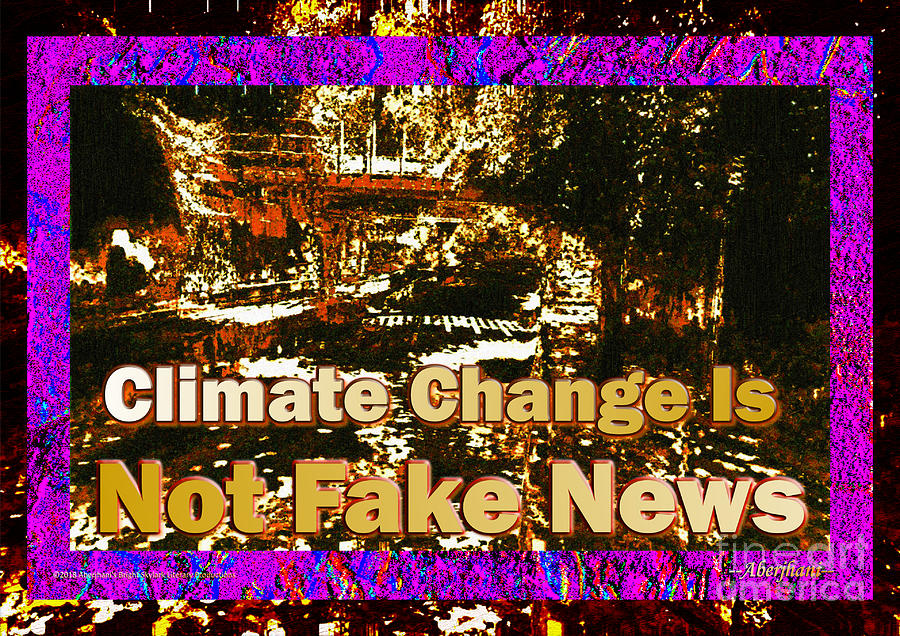 Climate Change Is Not Fake News - TEXT EDITION Mixed Media by Aberjhani