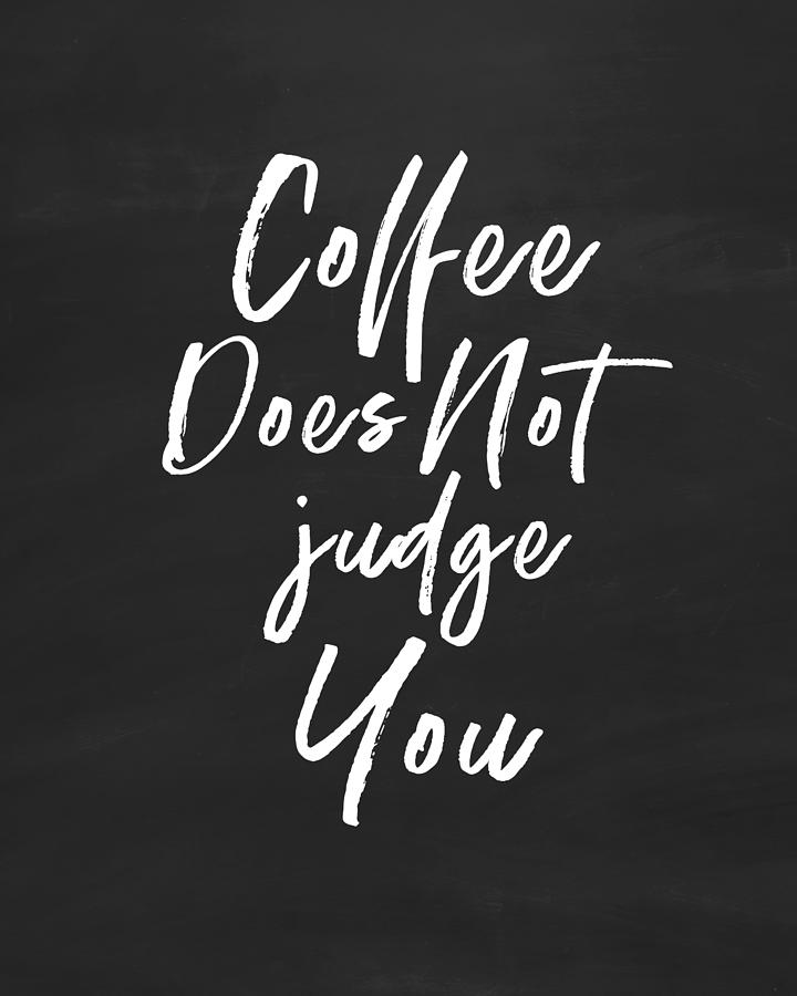 Coffee Does Not Judge- Art by Linda Woods Digital Art by Linda Woods