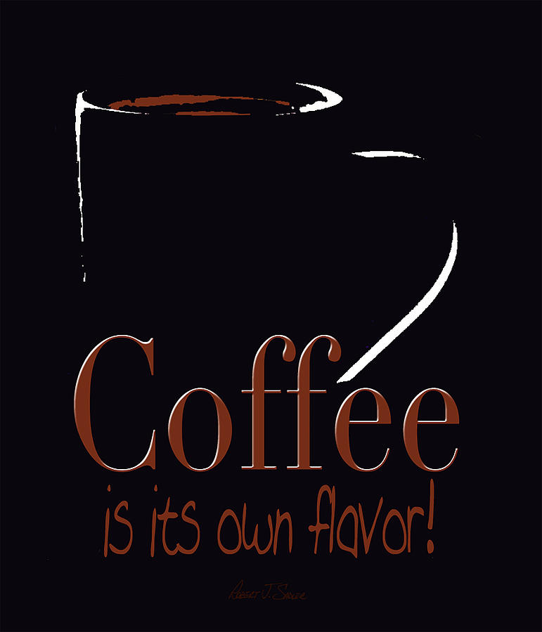 Coffee Is Its Own Flavor Digital Art by Robert J Sadler