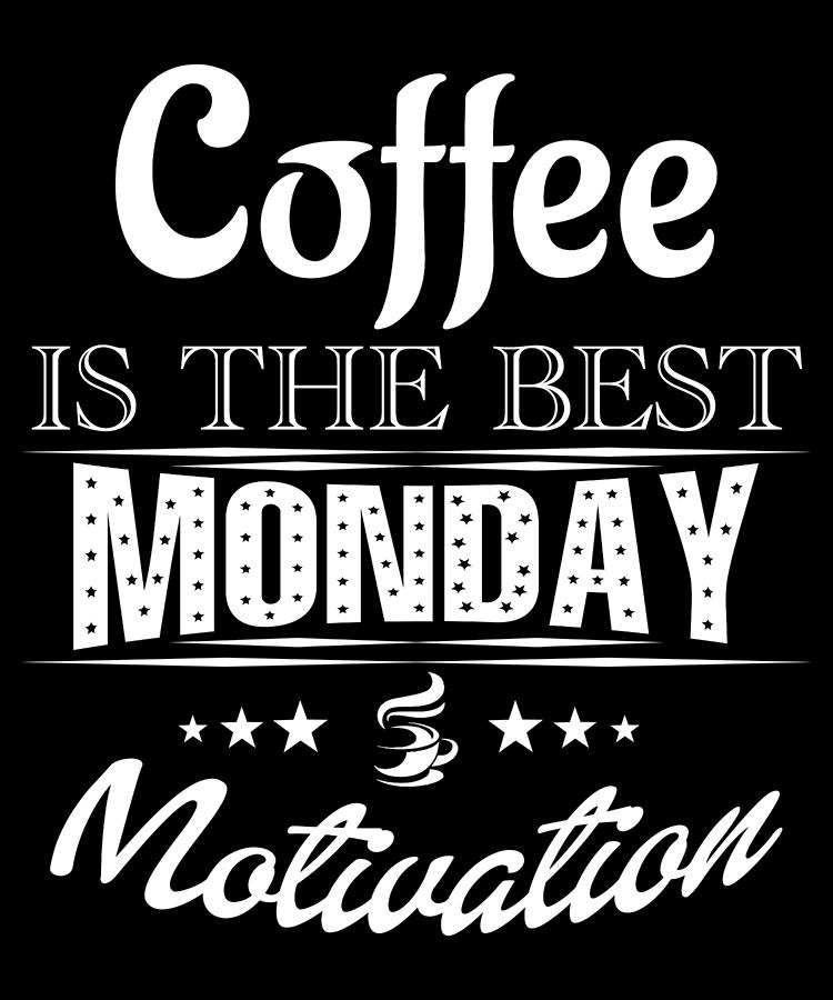Coffee Is The Best Monday Motivation Digital Art by Trisha Vroom