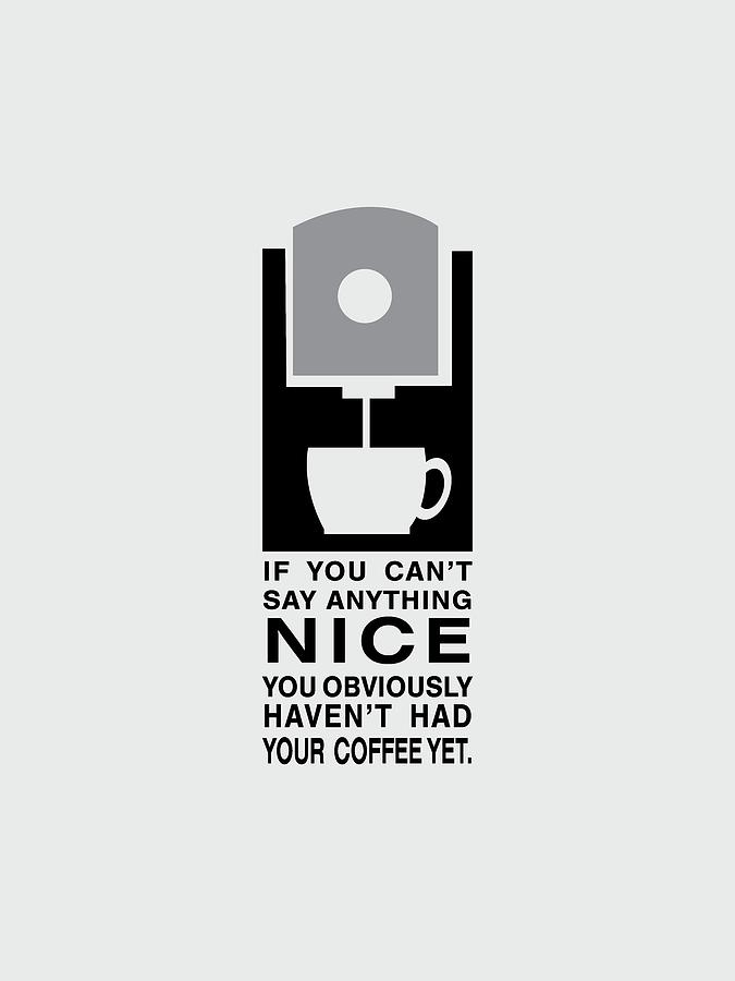 Coffee Makes Me Nice Digital Art by Nancy Ingersoll