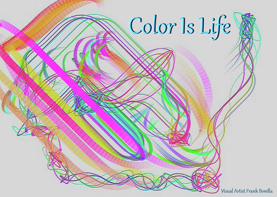 Color Is Life Digital Art by Frank Bonilla