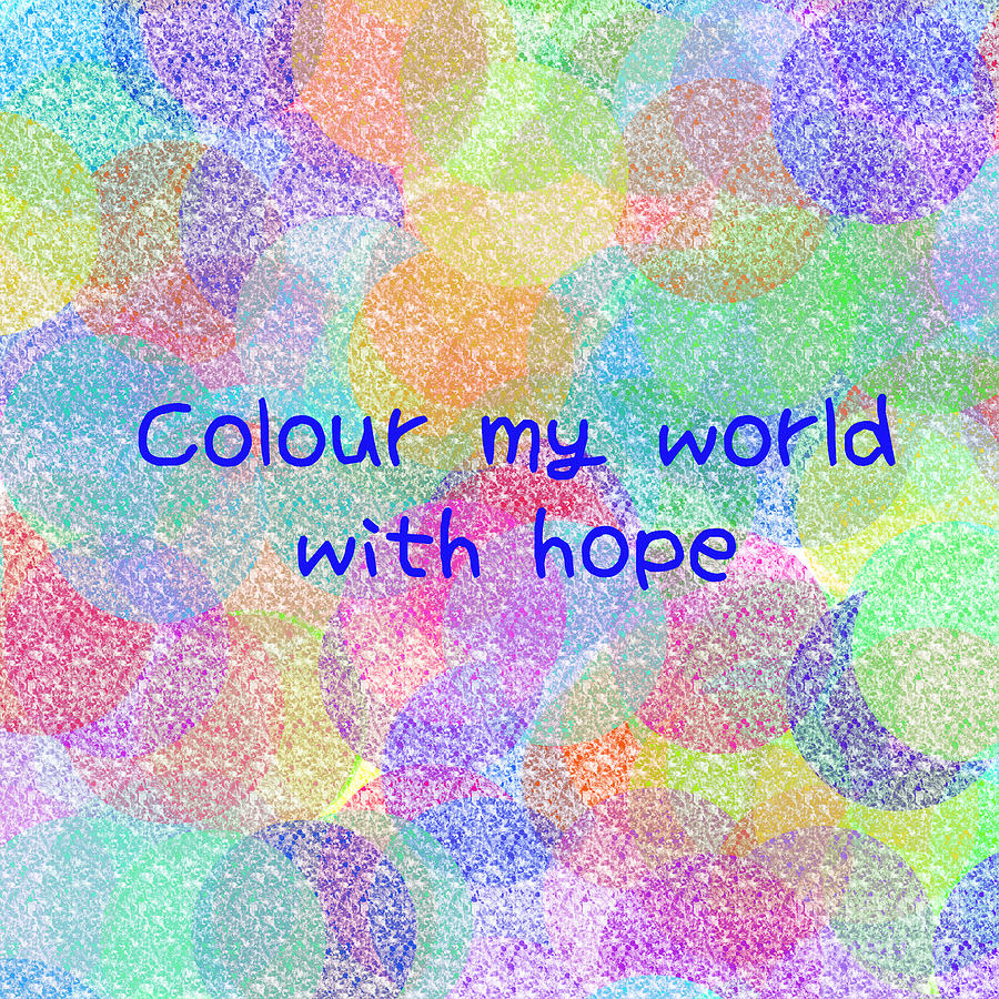 Colour My World With Hope Digital Art by Susan Stevenson