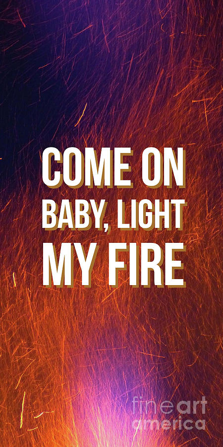 The Doors Photograph - Come on baby light my fire by Edward Fielding