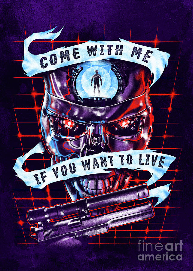 Terminator Digital Art - Come With Me If You Want To Live by Zerobriant Designs