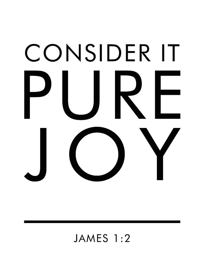 Black And White Mixed Media - Consider it Pure Joy - James 1 2 - Bible Verses art by Studio Grafiikka