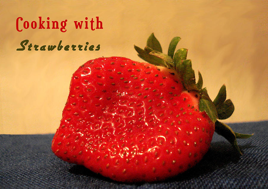 Cooking with Strawberries Photograph by Rosalie Scanlon