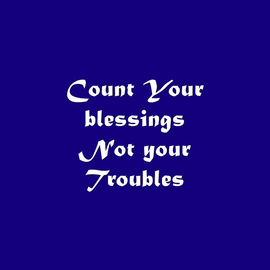 Count Your Blessings Not Your Troubles 5436.02 Photograph by M K Miller