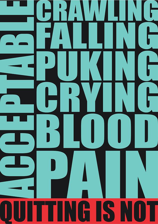 Crawling Falling Puking Crying Blood Pain Quitting Is Not Acceptable Corporate Startup Quotes Poster Digital Art by Lab No 4