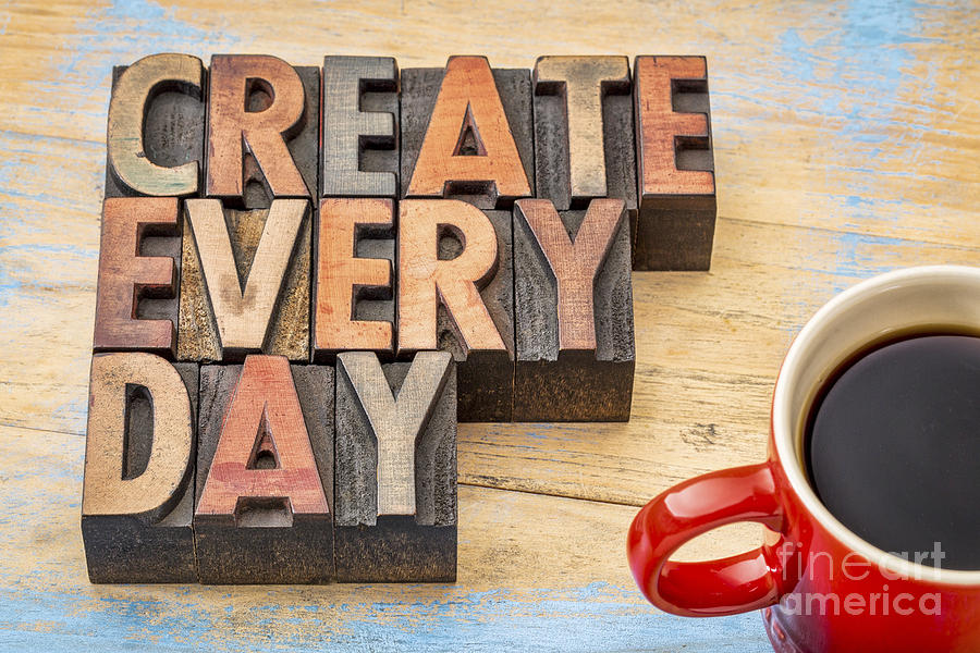 Create Every Day - Creativity Concept Photograph by Marek Uliasz