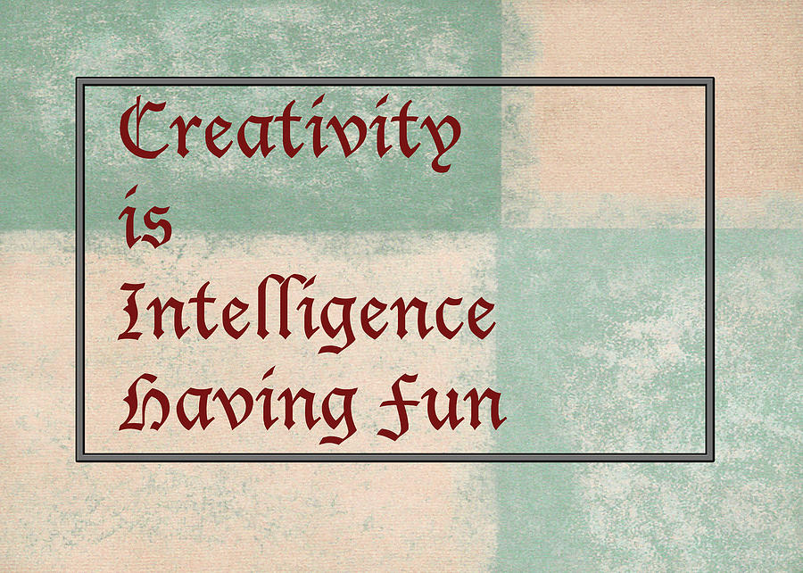Creativity is Intelligence Having Fun 5431.02 Photograph by M K Miller