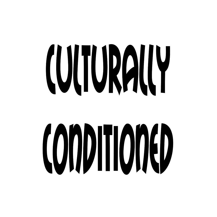 Cultural Conditioning Quotes Art Prints by Ai P Nilson Cultural Conditioning Quotes Art Prints by Ai P Nilson